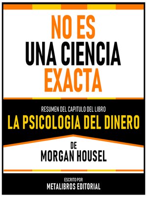 cover image of No Es Una Ciencia Exacta--Resumen Del Capitulo Del Libro La Psicologia Del Dinero De Morgan Housel